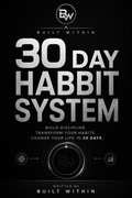 The Habit System: Build Discipline and Change Your Life in 30 Days